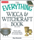 Image for The everything wicca &amp; witchcraft book: rituals, spells, and sacred objects for everyday magick.