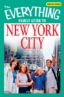 Image for The Everything Family Guide to New York City: All the Best Hotels, Restaurants, Sites, and Attractions in the Big Apple