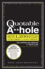 Image for The quotable a**hole  : more than 1,200 bitter barbs, cutting comments, and caustic comebacks for aspiring and armchair a**holes alike