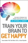 Image for Train your brain to get happy