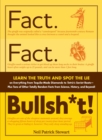 Image for Fact. Fact. Bullsh*t!: learn the truth and spot the lie