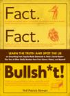 Image for Fact. Fact. Bullsh*t!: learn the truth and spot the lie