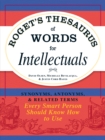 Image for Roget&#39;s thesaurus of words for intellectuals  : synonyms, antonyms, and related terms every smart person should know how to use