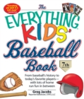 Image for The everything kids&#39; baseball book: from baseball&#39;s history to today&#39;s favourite players - with lots of home run fun in between.
