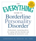 Image for The everything guide to borderline personality disorder: professional, reassuring advice for coping with the disorder and breaking the destructive cycle