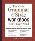 Image for The only grammar and style workbook you&#39;ll ever need  : a one-stop practice and exercise book for perfect writing