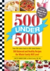 Image for 500 under 500: from 100-calorie snacks to 500-calorie entrees - 500 balanced recipes the whole family will love!