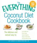 Image for The everything coconut diet cookbook: the delicious and natural way to lose weight fast, boost energy, improve digestion, reduce inflammation, and get healthy for life