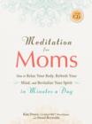 Image for Meditation for moms  : how to relax your body, refresh your mind and revitalize your spirit in minutes a day