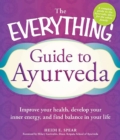 Image for The everything guide to Ayurveda: improve your health, develop your inner energy, and find balance in your life