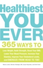 Image for Healthiest you ever: 365 ways to lose weight, build strength, boost your BMI, lower your blood pressure, increase your stamina, improve your cholesterol levels, and energize from head to toe!
