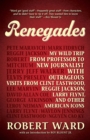 Image for Renegades: My Wild Trip from Professor to New Journalist with Outrageous Visits from Clint Eastwood, Reggie Jackson, Larry Flynt, and other American Icons