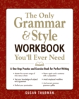 Image for The only grammar and style workbook you&#39;ll ever need: a one-stop practice and exercise book for perfect writing