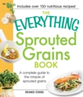 Image for The everything sprouted grains book: a complete guide to the miracle of sprouted grains