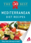 Image for 50 Best Mediterranean Diet Recipes: Tasty, fresh, and easy to make!
