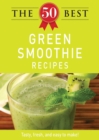 Image for 50 Best Green Smoothie Recipes: Tasty, fresh, and easy to make!