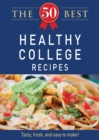 Image for 50 Best Healthy College Recipes: Tasty, fresh, and easy to make!