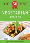 Image for 50 Best Vegetarian Recipes: Tasty, fresh, and easy to make!
