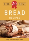 Image for 50 Best Bread Recipes: Tasty, fresh, and easy to make!