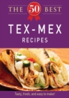 Image for 50 Best Tex-Mex Recipes: Tasty, fresh, and easy to make!
