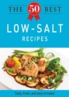 Image for 50 Best Low-Salt Recipes: Tasty, fresh, and easy to make!