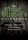 Image for Ghost Hunter&#39;s Guidebook: Chilling, True Tales of Hauntings Across America