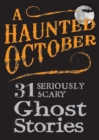 Image for Haunted October: 31 Seriously Scary Ghost Stories