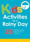 Image for Kids&#39; Activities for a Rainy Day: 25 boredom-busting ideas for tons of indoor fun!