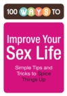 Image for 100 Ways to Improve Your Sex Life: Simple Tips and Tricks to Spice Things Up