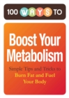 Image for 100 Ways to Boost Your Metabolism: Simple Tips and Tricks to Burn Fat and Fuel Your Body