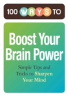 Image for 100 Ways to Boost Your Brain Power: Simple Tips and Tricks to Sharpen Your Mind