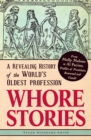 Image for Whore stories  : a revealing history of the world&#39;s oldest profession