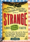 Image for The United States of strange: 1,001 frightening, bizarre, outrageous facts about the land of the free and the home of the Frog People, the Cockroach Hall of Fame, and Carhenge