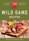 Image for 50 Best Wild Game Recipes: Tasty, fresh, and easy to make!