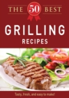 Image for 50 Best Grilling Recipes: Tasty, fresh, and easy to make!