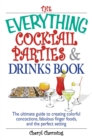 Image for Everything Cocktail Parties And Drinks Book: The Ultimate Guide to Creating Colorful Concoctions, Fabulous Finger Foods, And the Perfect Setting