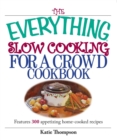 Image for The Everything Slow Cooking for a Crowd Cookbook: Features 300 Slow-cooker Recipes to Please Any Crowd!