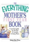 Image for The Everything Mother&#39;s First Year Book: A Survival Guide for the First 12 Months of Being Mom