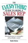 Image for Everything Guide To Being A Sales Rep: Winning Secrets to a Successful - and Profitable - Career!