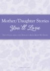 Image for Mother/Daughter Stories You&#39;ll Love: True tales about the one-of-a-kind bond we share