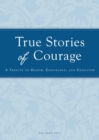 Image for True Stories of Courage: A tribute in honor, endurance, and endeavor