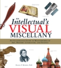 Image for An intellectual&#39;s visual miscellany  : an illustrated guide to masterworks of art, history, literature and science