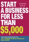 Image for Start a Business for Less Than $5,000: From Accountant to Window-Washing Service, 125+ Profitable Business Startups for Under $5,000