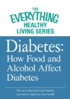 Image for Diabetes: How Food and Alcohol Affect Diabetes: The most important information you need to improve your health