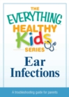 Image for Ear Infections: A troubleshooting guide to common childhood ailments