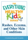 Image for Rashes, Eczema, and Other Skin Conditions: A troubleshooting guide to common childhood ailments