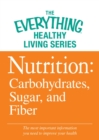 Image for Nutrition: Carbohydrates, Sugar, and Fiber: The most important information you need to improve your health