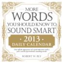 Image for The More Words You Should Know to Sound Smart 2013 Daily Calendar
