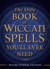 Image for The Only Book of Wiccan Spells You&#39;ll Ever Need