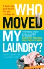 Image for Who moved my laundry?: a day-by-day guide to your first year of college life